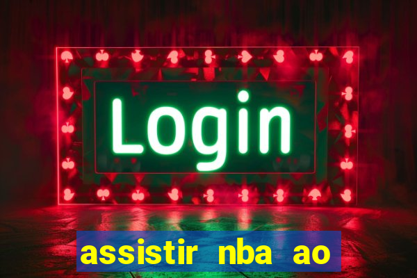 assistir nba ao vivo grátis multicanais